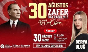 30 Ağustos coşkusu Derya Uluğ konseriyle taçlanacak